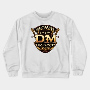 Because I'm The DM That's Why Funny RPG Gaming Pun Crewneck Sweatshirt